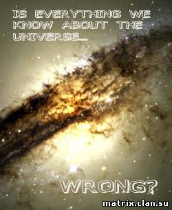 Загадки вселенной:Всё, что мы знаем о Вселенной - неправильно?