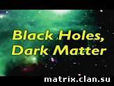 Загадки вселенной:Черные дыры, темная материя